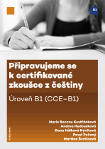 Připravujeme se k certifikované zkoušce z češtiny. Úroveň B1 (CCE B1) - Marie Boccou-Kestřánková, ...