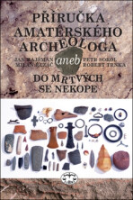 Příručka amatérského archeologa - Jan Hajšman, Petr Sokol, ...