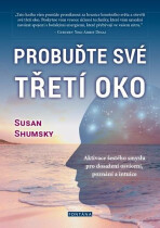 Probuďte své třetí oko - Aktivace šestého smyslu pro dosažení osvícení, poznání a intuice - Susan Shumsky