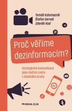 Proč věříme dezinformacím? - Tomáš Kolomazník, ...