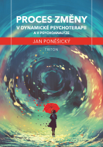 Proces změny v dynamické psychoterapii a psychoanalýze - Jan Poněšický