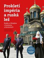 Prokletí impéria a ruská lež - Rusko a Ukrajina v kontextu a Kontextech - František Mikš, ...