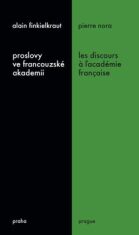 Proslovy ve francouzské akademii / Les discours á ?académie francaise - Alain Finkielkraut,Pierre Nora