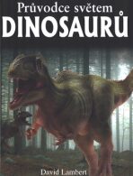 Průvodce světem dinosaurů - David Lambert