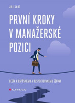 První kroky v manažerské pozici - Cesta k úspěšnému a respektovanému šéfovi - Zhuo Julie