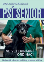 Psí senior ve vetiránární ordinaci - Nejčastější zdravotní problémy, prevence a léčba - Kateřina Kobzíková