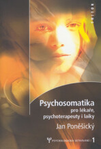 Psychosomatika pro lékaře, psychoterapeuty i laiky - Jan Poněšický