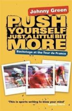 Push Yourself Just A Little Bit More : Backstage at Le Tour de France - John Green