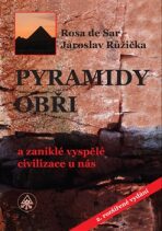 Pyramidy, obři a zaniklé vyspělé civilizace u nás - Rosa de Sar, ...