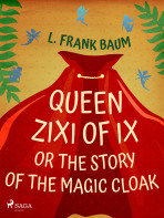 Queen Zixi of Ix or The Story or the Magic Cloak - Lyman Frank Baum