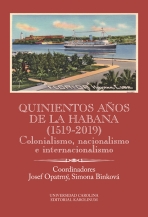 Quinientos años de La Habana (1519-2019). Colonialismo, nacionalismo e internacionalismo - Josef Opatrný,Simona Binková