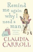 Remind Me Again Why I Need a Man - Claudia Carroll