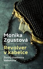Revolver v kabelce – Životy Vladimira Nabokova - Monika Zgustová