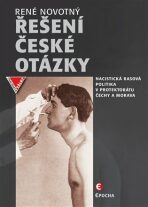 Řešení české otázky - Nacistická rasová politika v protektorátu Čechy a Morava - René Novotný
