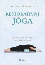 Restorativní jóga - Sestavy pro úlevu od bolesti a rovnováhu těla a duše - 