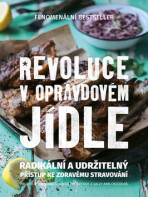 Revoluce v opravdovém jídle - Radikální a udržitelný přístup ke zdravému stravování - Tim Noakes, ...