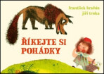 Říkejte si pohádky - František Hrubín, ...