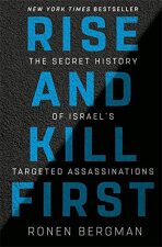 Rise and Kill First : The Secret History of Israel´s Targeted Assassinations - Ronen Bergman