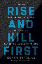 Rise and Kill First: The Secret History of Israel's Targeted Assassinations - Ronen Bergman