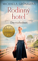 Rodinný hotel. Dny rozhodnutí - Michaela Grünigová