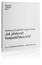 Rozhovory Tomáše Bati a Huga Vavrečky: Jak překonat hospodářskou krizi - Tomáš Baťa,Hugo Vavrečka