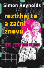 Roztrhej to a začni znovu - Postpunk 1978-1984 (Defekt) - Simon Reynolds