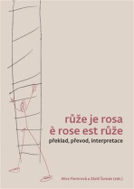 Růže je rosa e rose est růže - Šuman Záviš,Alice Flemrová