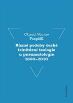 Různé podoby české trinitární teologie a pneumatologie 1800-2010 - ...