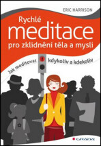 Rychlé meditace pro zklidnění těla a mysli - Jak meditovat kdykoliv a kdekoliv - Eric Harrison