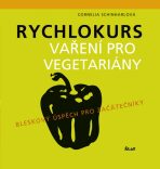 Rychlokurs vaření pro vegetariány - Cornelia Schinharlová