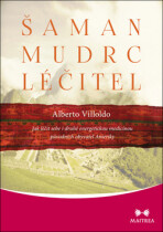 Šaman, mudrc, léčitel - Alberto Villoldo