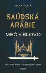 Saúdská Arábie: Meč a slovo - Tinová Ina