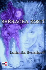 Sběračka kostí - Ludmila Svozilová, ...