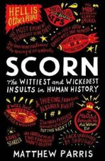Scorn : The Wittiest and Wickedest Insults in Human History - Matthew Parris
