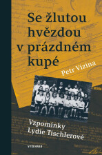 Se žlutou hvězdou v prázdném kupé - Petr Vizina,Lydie Tischlerová