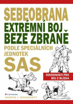 Sebeobrana - Extrémní boj beze zbraně podle speciálních jednotek SAS - Martin J. Dougherty