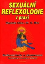 Sexuální reflexologie v praxi - Reflexní body a akupresura, Taoistická sexuální cvičení - Mantak Chia,W.U. Wei