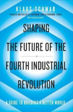 Shaping the Future of the Fourth Industrial Revolution: A guide to building a better world - Klaus Schwab