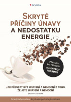 Skryté příčiny únavy a nedostatku energie - Jak přestat být unavení a nemocní z toho, že jste unavení a nemocní - Steven R. Gundry