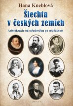 Šlechta v českých zemích - Aristokracie od středověku po současnost - 