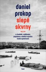 Slepé skvrny - O chudobě, vzdělávání, populismu a dalších výzvách české společnosti - Daniel Prokop