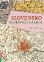 Slovensko na starých mapách - Zdeněk Kučera