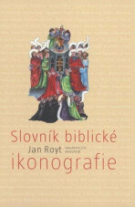 Slovník biblické ikonografie - Jan Royt,Dagmar Hamsíková