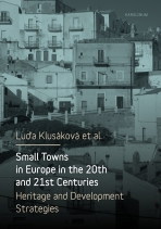 Small Towns in Europe in the 20th and 21st Centuries. - Luďa Klusáková