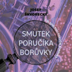 Smutek poručíka Borůvky - Josef Škvorecký