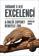 Snídaně s Její Excelencí a další zápisky ředitele zoo - Miroslav Bobek