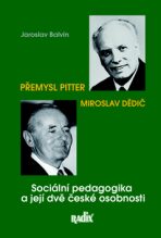Sociální pedagogika a její dvě české osobnosti - Přemysl Pitter a Miroslav Dědič - Jaroslav Balvín