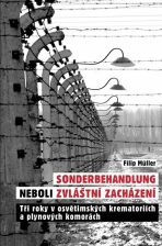 Sonderbehandlung neboli zvláštní zacházení - Tři roky v osvětimských krematoriích a plynových komorách - Filip Müller
