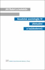 Soudobá sociologie IV (Aktuální a každodenní) - Jiří Šubrt