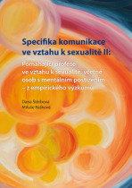 Specifika komunikace ve vztahu k sexualitě II: Pomáhající profese ve vztahu k sexualitě,včetně osob s mentálním postižením - z empirického výzkumu - Dana Štěrbová, ...